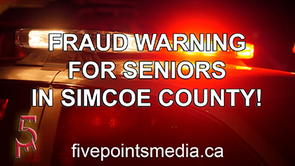 FRAUD WARNING FOR SENIORS IN SIMCOE COUNTY!